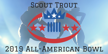 Scout Trout, All-American Bowl, Class of 2019, Football Recruits College Football Recruiter, College FB Coach, NFL Combine, Trainer, Training Sports Mentalist, 